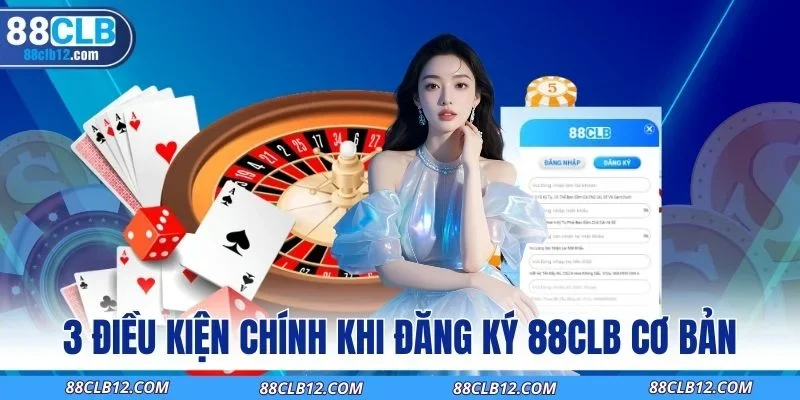 3 điều kiện chính khi đăng ký 88CLB cơ bản