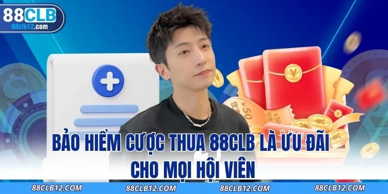 Bảo hiểm cược thua 88CLB là ưu đãi cho mọi hội viên
