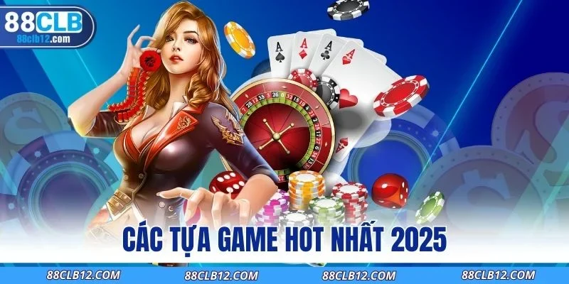 Các tựa game hot nhất 2025