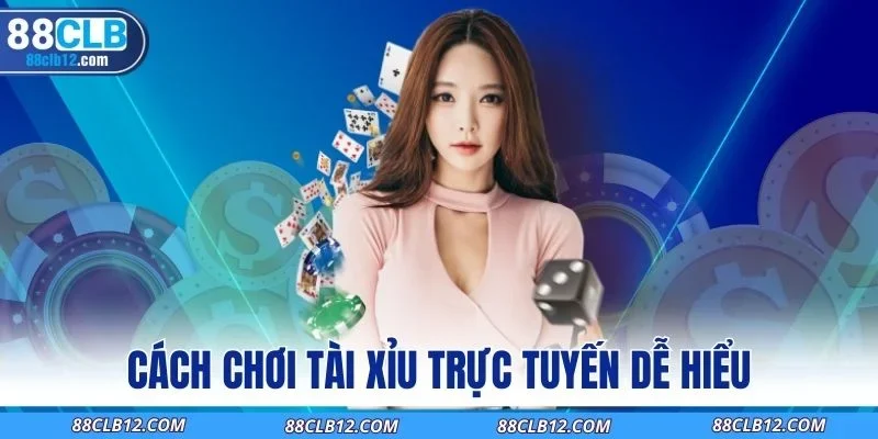 Cách chơi Tài Xỉu trực tuyến dễ hiểu
