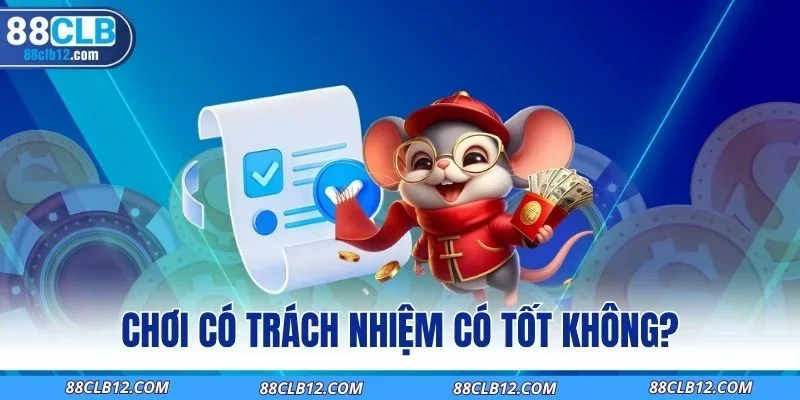 Chơi có trách nhiệm có tốt không?