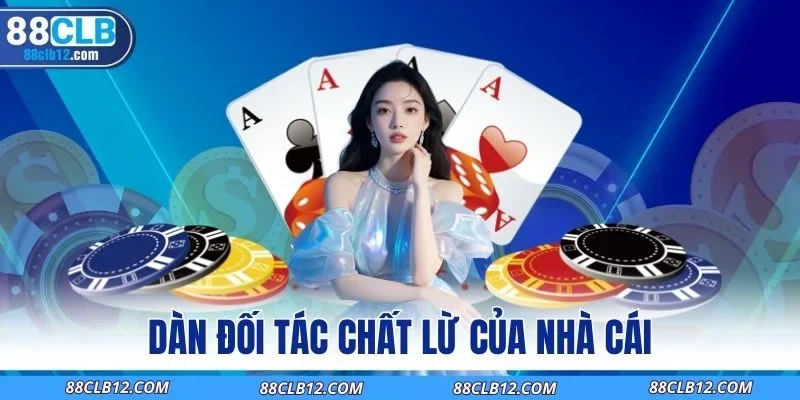 Dàn đối tác chất lừ của nhà cái