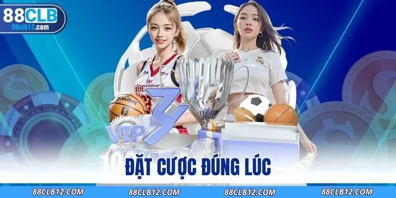 Đặt cược đúng lúc