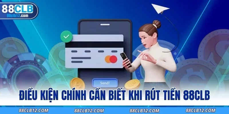 Điều kiện chính cần biết khi rút tiền 88CLB