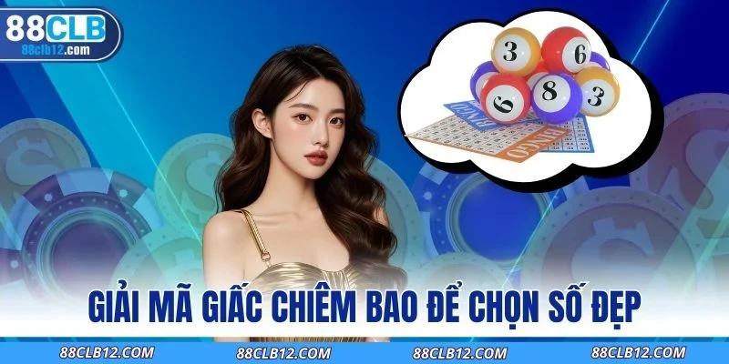 Giải mã giấc chiêm bao để chọn số đẹp