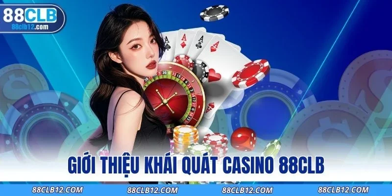 Giới thiệu khái quát Casino 88CLB