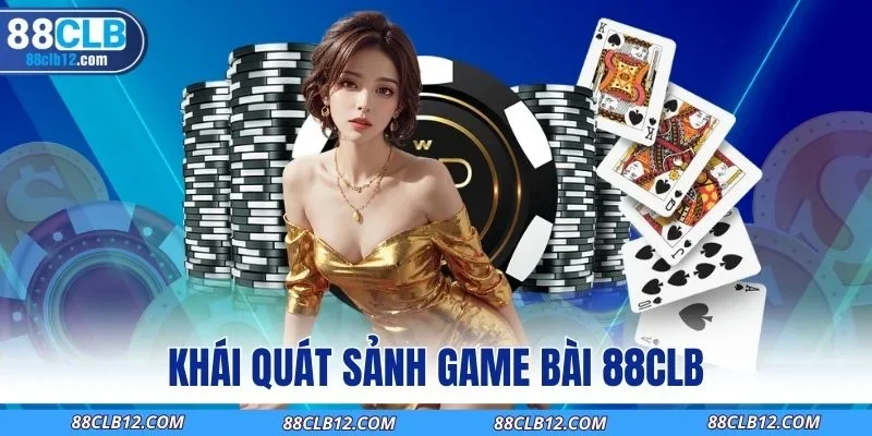 Khái quát sảnh game bài 88CLB