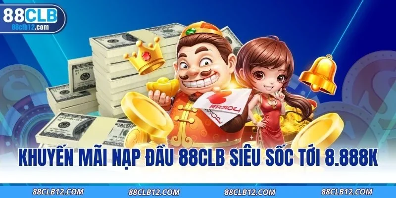 Khuyến Mãi Nạp Đầu 88CLB Siêu Sốc Tới 8.888k