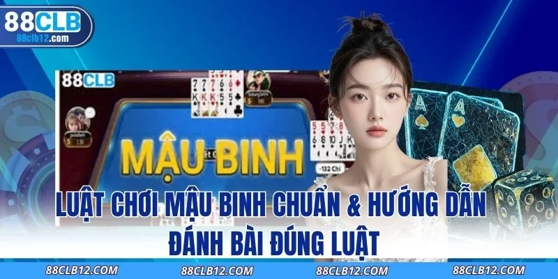 Luật Chơi Mậu Binh Chuẩn & Hướng Dẫn Đánh Bài Đúng Luật