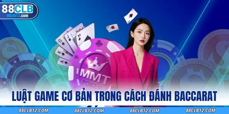 Luật game cơ bản trong cách đánh baccarat