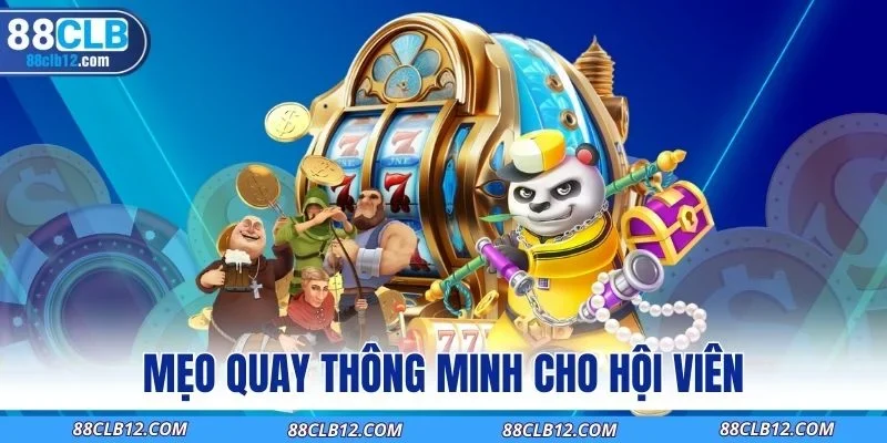 Mẹo quay thông minh cho hội viên