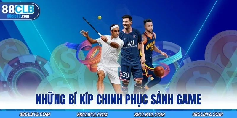 Những bí kíp chinh phục sảnh game