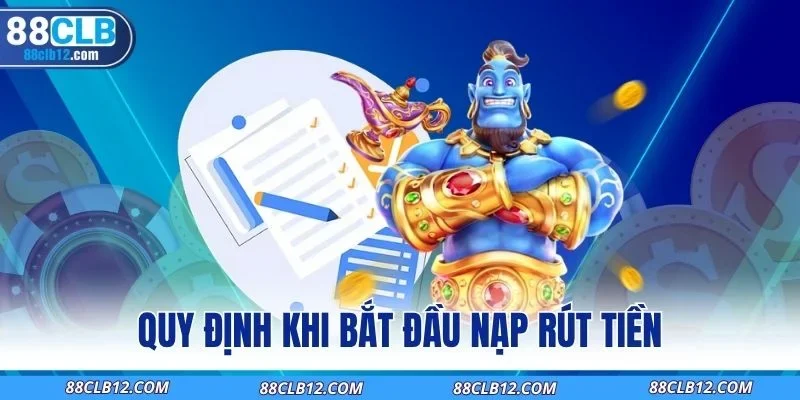 Quy định khi bắt đầu nạp rút tiền