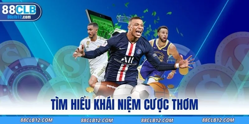 Tìm hiểu khái niệm cược thơm