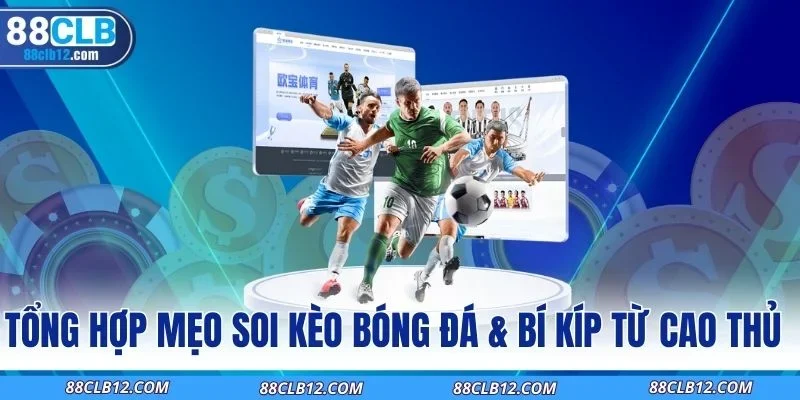 Tổng Hợp Mẹo Soi Kèo Bóng Đá & Bí Kíp Từ Cao Thủ